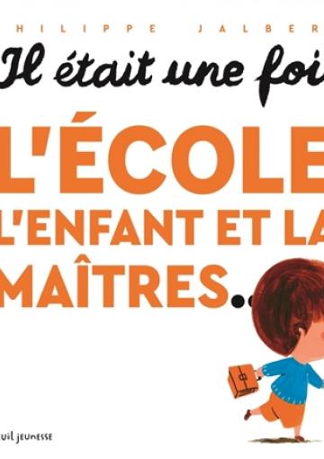 visuel Il était une fois l'école, l'enfant et la maitres...